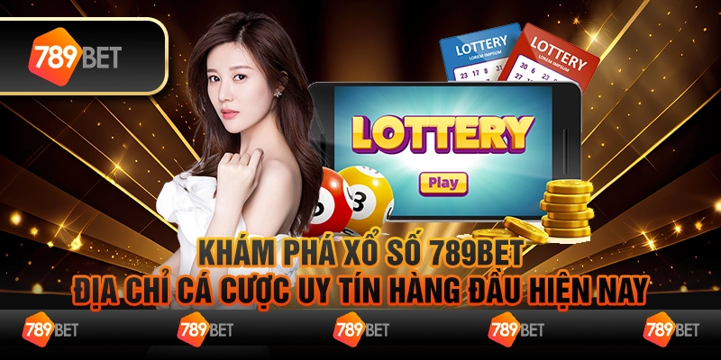 Xổ Số 789bet - Khám Phá Địa Chỉ Cá Cược Uy Tín Hàng Đầu Hiện Nay