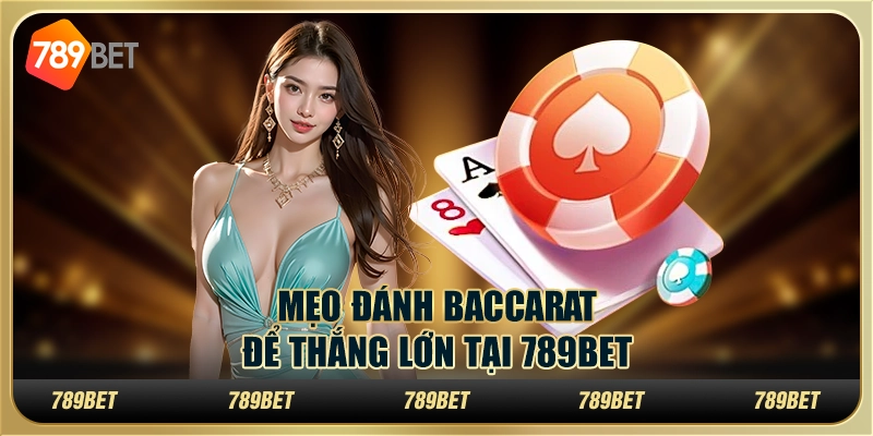 Mẹo Chơi Baccarat Để Thắng Lớn Tại 789bet