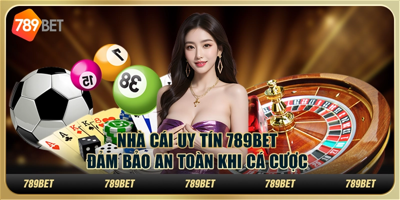 Nhà Cái Uy Tín 789bet Đảm Bảo An Toàn Khi Cá Cược Trực Tuyến