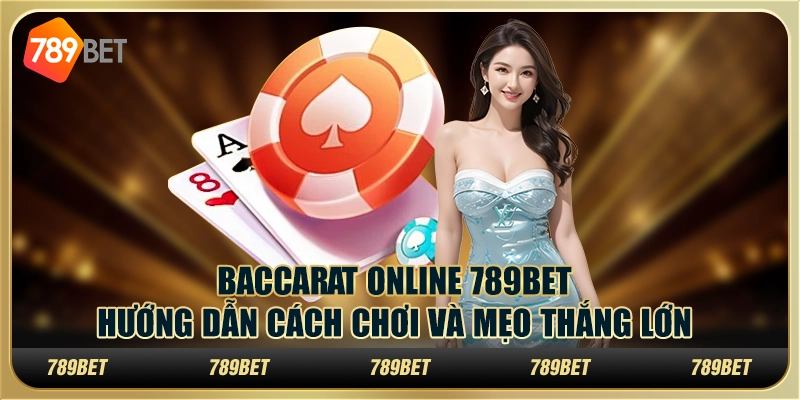 Baccarat Online 789bet Hướng Dẫn Cách Chơi Và Mẹo Thắng Lớn