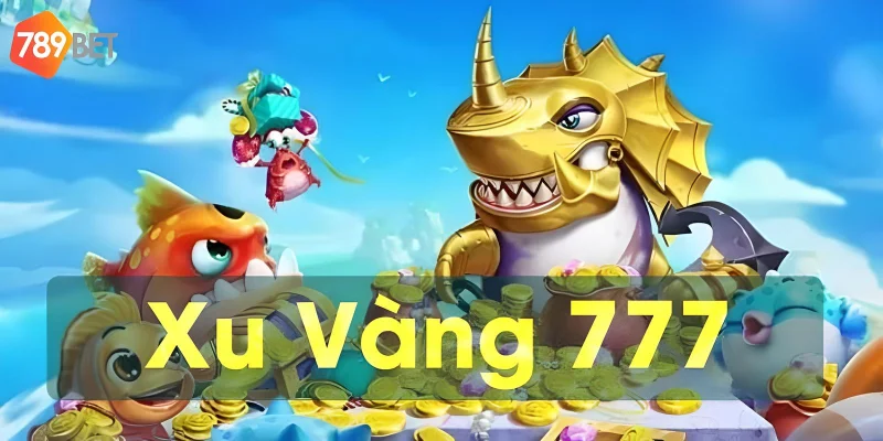 Bắn cá xu vàng sự hấp dẫn từ phần thưởng lớn