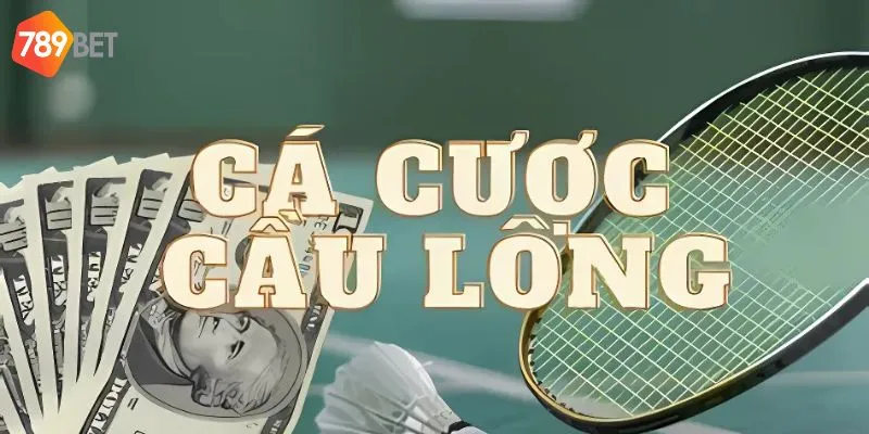 Cá cược cầu lông sự hấp dẫn trong từng set đấu