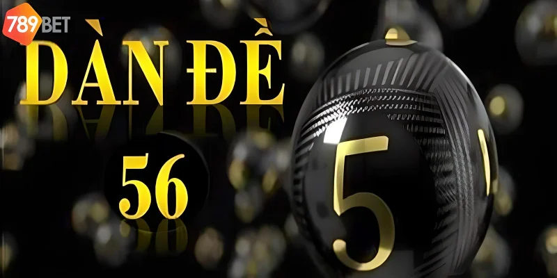 Dàn đề 56 con chiến lược hiệu quả giúp thắng lô đề