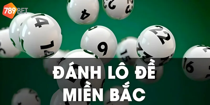 Đánh lô đề Miền Bắc cơ hội hấp dẫn cho người chơi