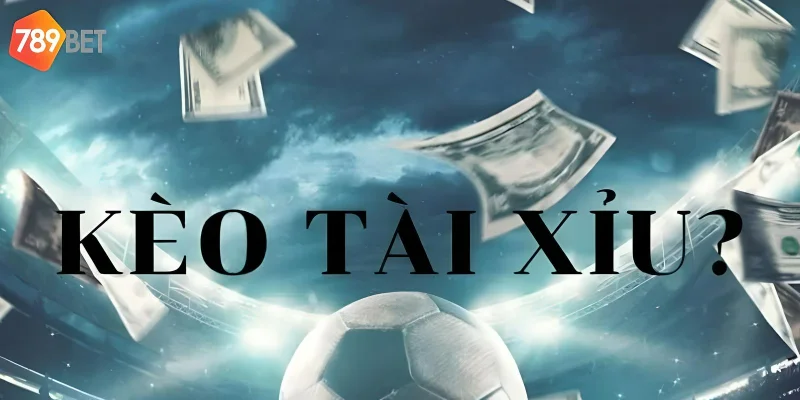 Tài xỉu một thể loại kèo cá cược trực tuyến