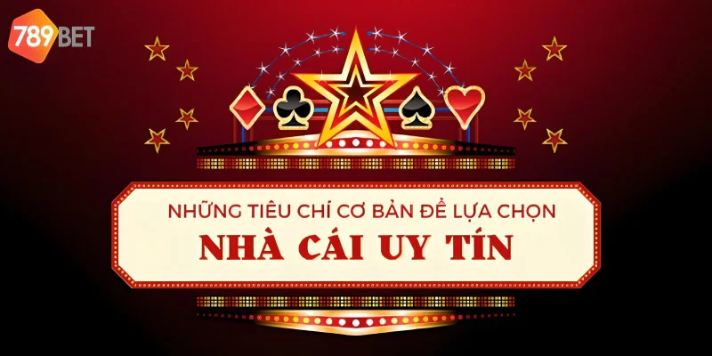Nhà cái uy tín được đánh giá dựa trên nhiều tiêu chí