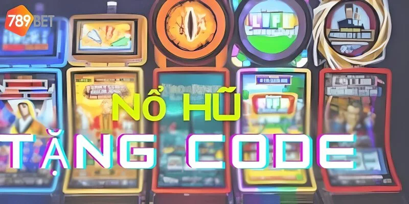 Game nổ hũ tặng code tân thủ tại 789bet