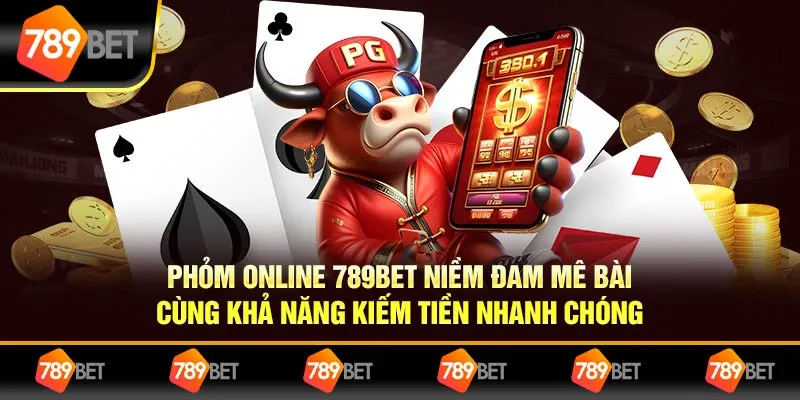 Phỏm Online 789bet Đam Mê Và Cơ Hội Kiếm Tiền Nhanh Chóng