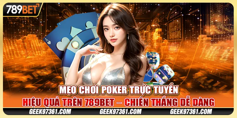 Mẹo chơi poker trực tuyến hiệu quả trên 789bet – Chiến thắng dễ dàng