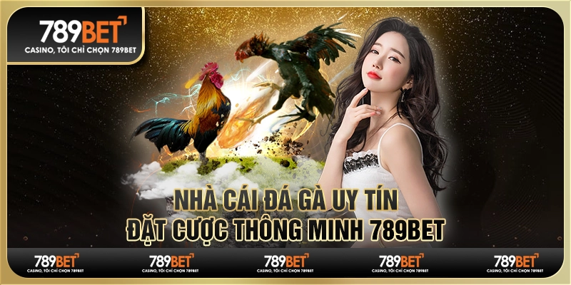 Nhà Cái Đá Gà Uy Tín 789bet Đặt Cược Thông Minh Và Thắng Lớn