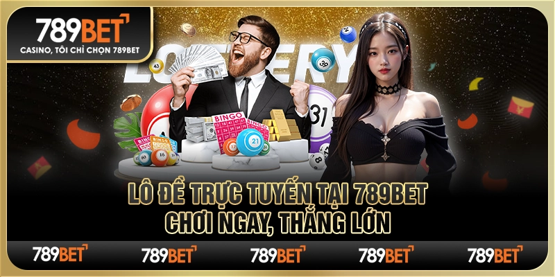 Lô Đề Trực Tuyến Tại 789bet – Chơi Ngay, Thắng Lớn