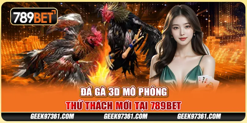 Đá Gà 3D Mô Phỏng: Thử Thách Mới Tại Nền Tảng 789bet