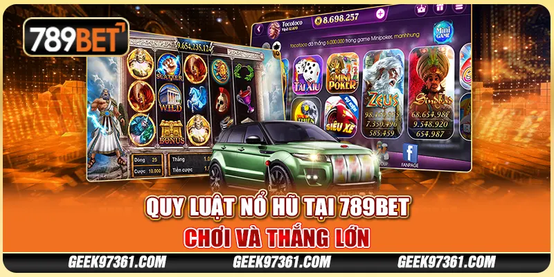 Quy Luật Nổ Hũ Tại 789bet: Chơi Và Thắng Lớn Mỗi Ngày