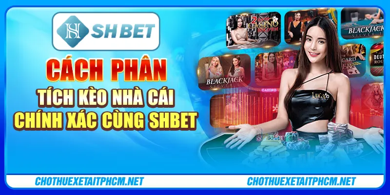 Cách Phân Tích Kèo Nhà Cái Chính Xác Cùng Nhà Cái ShBET