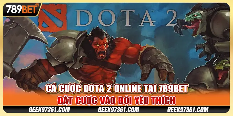 Cá Cược Dota 2 Online Tại 789bet Đặt Cược Vào Đội Yêu Thích