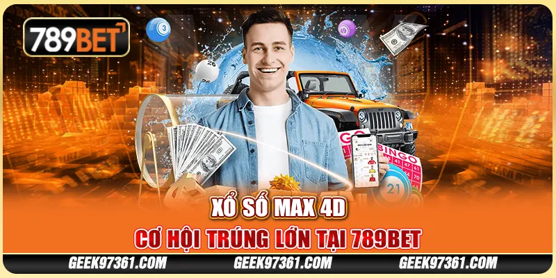Chơi Xổ Số Max 4D: Cơ Hội Trúng Lớn Tại Nhà Cái 789bet