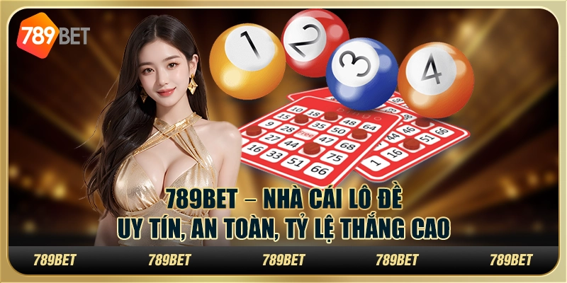 789bet – Nhà Cái Lô Đề Uy Tín, An Toàn, Tỷ Lệ Thắng Cao