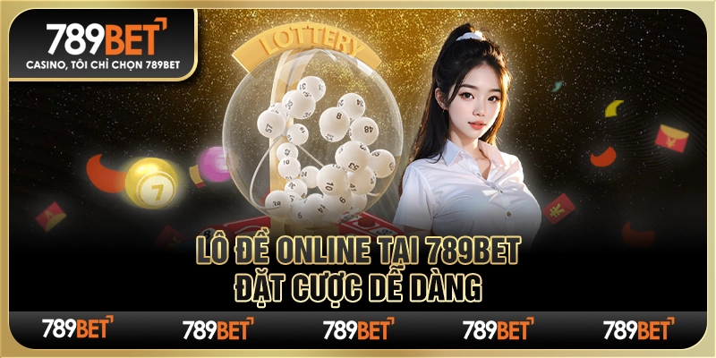 Lô Đề Online Tại 789bet – Đặt Cược Và Chiến Thắng Dễ Dàng