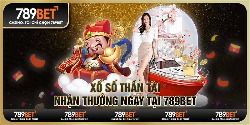 Xổ Số Thần Tài, Nhận Thưởng Ngay Tại Nhà Cái 789bet
