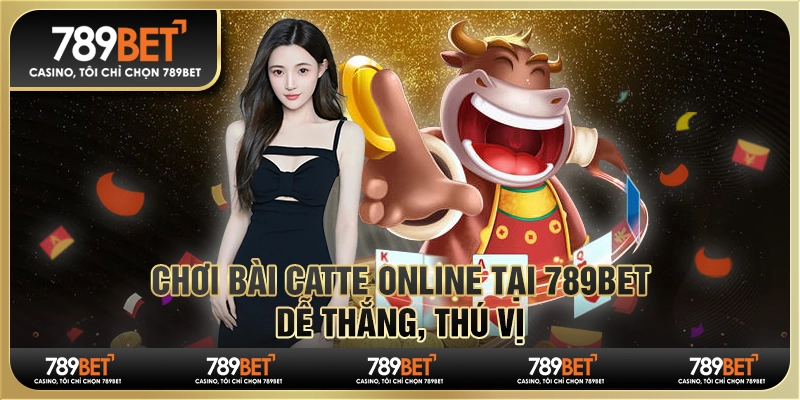 Chơi Bài Catte Online Tại 789bet, Dễ Thắng, Thú Vị