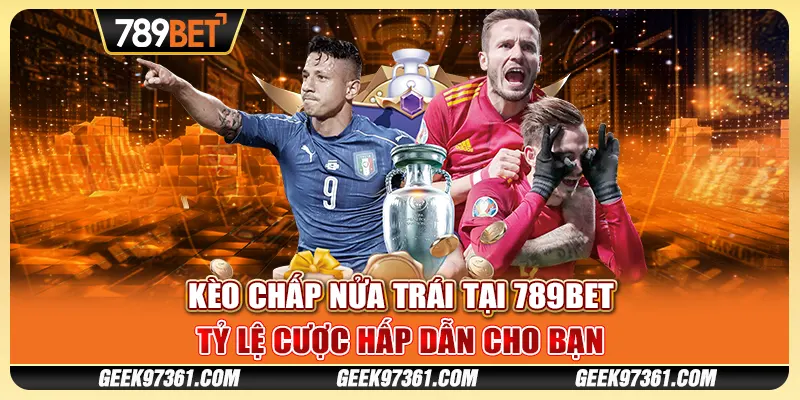 Kèo Chấp Nửa Trái Tại 789bet - Tỷ Lệ Cược Hấp Dẫn Cho Bạn