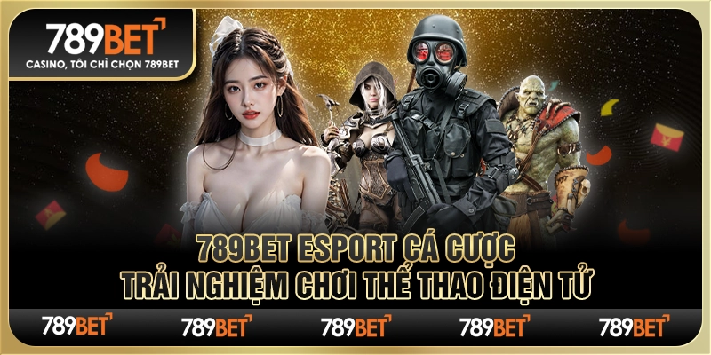 789bet Esport Cá Cược – Trải Nghiệm Chơi Thể Thao Điện Tử