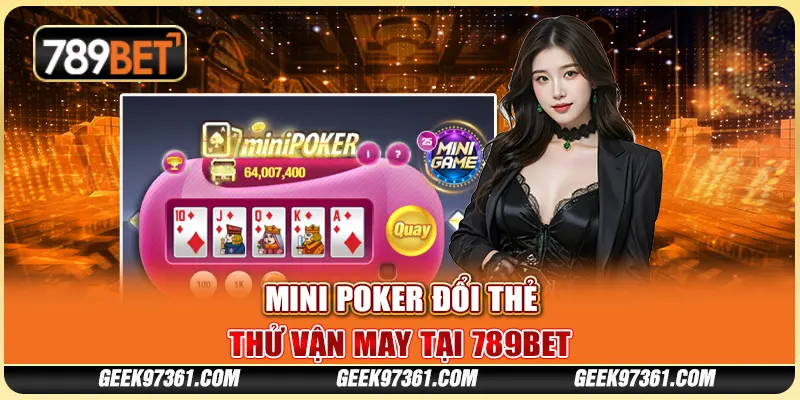 Game Mini Poker Đổi Thẻ: Thử Vận May Tại Nhà Cái 789bet