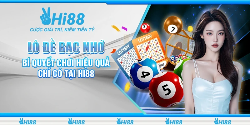 Lô Đề Bạc Nhớ - Bí Quyết Chơi Hiệu Quả Chỉ Có Tại Hi88