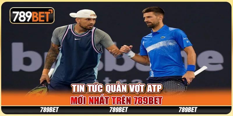 Tin Tức Quần Vợt Atp Mới Nhất Trên Nền Tảng 789bet