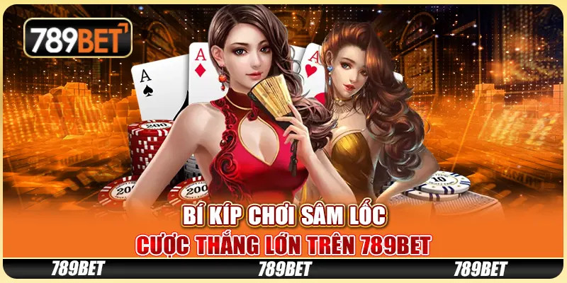 Bí Kíp Chơi Sâm Lốc - Cược Thắng Lớn Trên 789bet