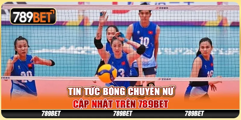 Tin Tức Bóng Chuyền Nữ Cập Nhật Trên Nền Tảng 789bet