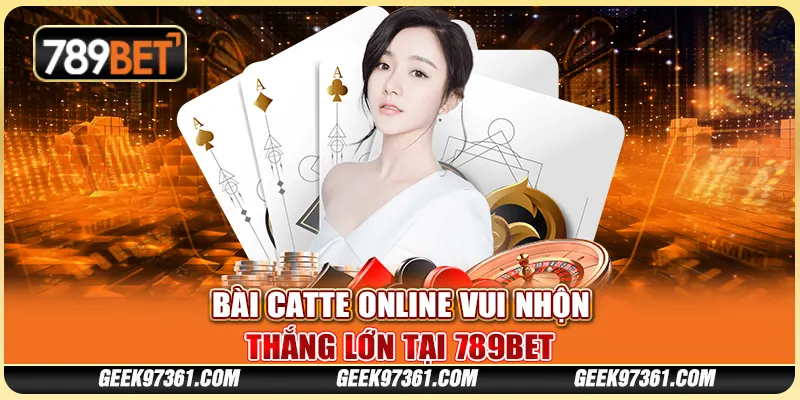 Game Bài Catte Online Vui Nhộn, Thắng Lớn Tại 789bet