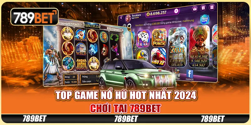 Top Game Nổ Hũ Hot Nhất 2024, Chơi Tại Nhà Cái 789bet