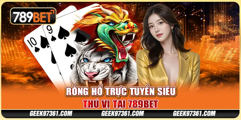 Rồng Hổ Trực Tuyến Siêu Thú Vị Tại Nền Tảng 789bet