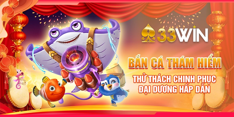 Bắn Cá Thám Hiểm – Thử Thách Chinh Phục Đại Dương Hấp Dẫn