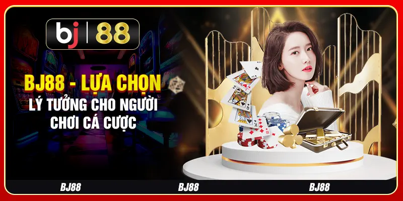 BJ88 - Lựa chọn lý tưởng cho người chơi cá cược