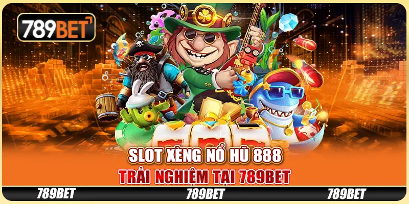 Slot Xèng Nổ Hũ 888 - Trải Nghiệm Trên Nền Tảng 789bet