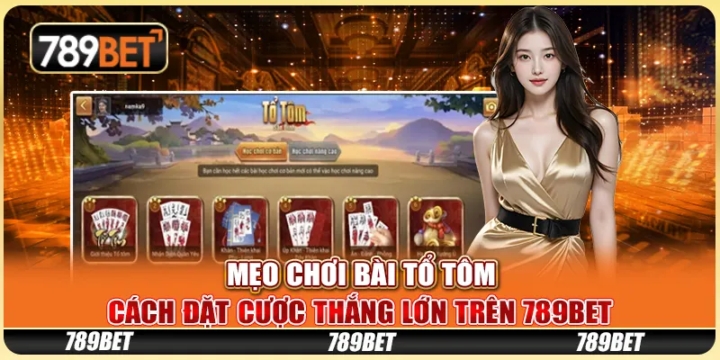 Mẹo Chơi Bài Tổ Tôm - Cách Đặt Cược Thắng Lớn Trên 789bet