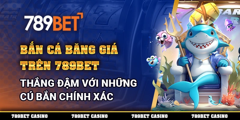 Bắn Cá Băng Giá Trên 789bet – Thắng Đậm Với Những Cú Bắn