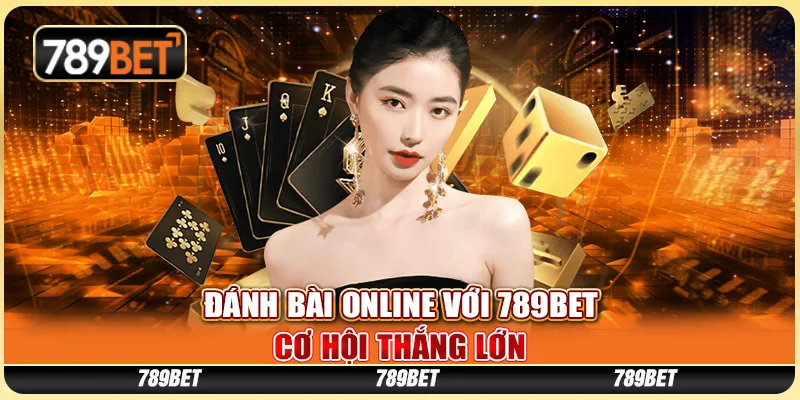 Chơi Đánh Bài Online Với 789bet - Cơ Hội Thắng Lớn Mỗi Ngày