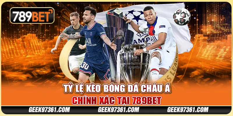 Tỷ Lệ Kèo Bóng Đá Châu Á Chính Xác Tại Nhà Cái 789bet