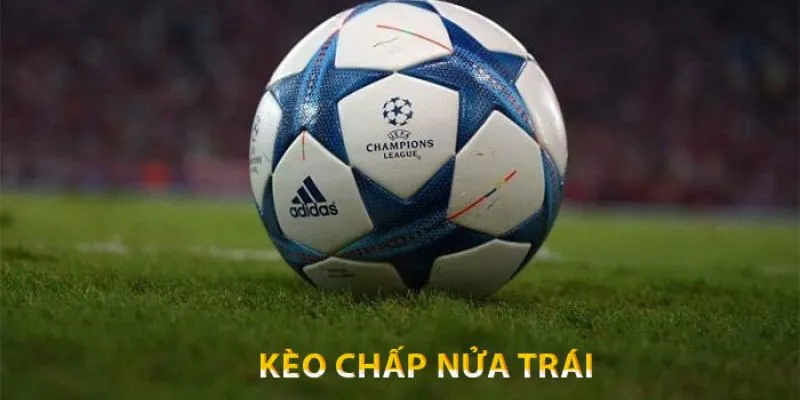 Tìm hiểu về kèo chấp nửa trái