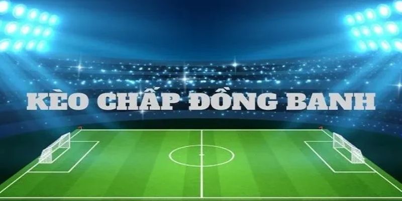 Giới thiệu chung về cược kèo đồng banh