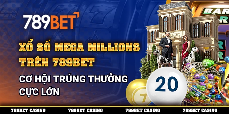Cược Xổ Số Mega Millions Trên 789bet Cơ Hội Trúng Thưởng Lớn