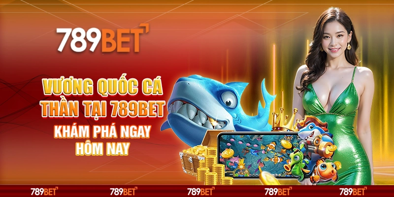 Vương Quốc Cá Thần Tại 789bet – Khám Phá Ngay Hôm Nay