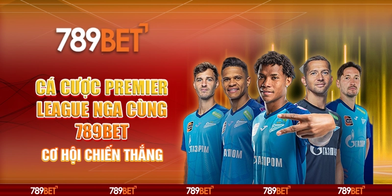 Cá Cược Premier League Nga Cùng 789bet – Cơ Hội Chiến Thắng