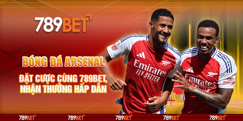 Bóng Đá Arsenal – Đặt Cược Cùng 789bet, Nhận Thưởng Hấp Dẫn