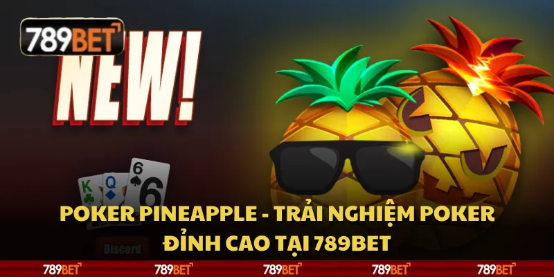 Poker Pineapple - Trải nghiệm poker đỉnh cao tại 789bet