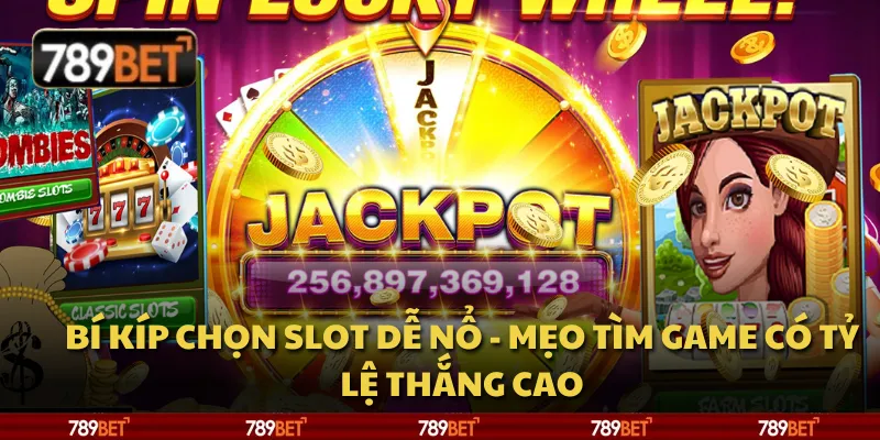 Bí kíp chọn slot dễ nổ - mẹo tìm game có tỷ lệ thắng cao