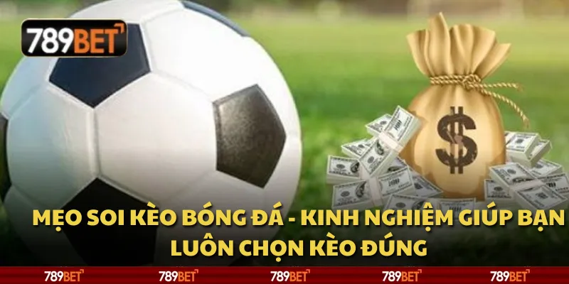 Mẹo soi kèo bóng đá - Kinh nghiệm giúp bạn luôn chọn kèo đúng